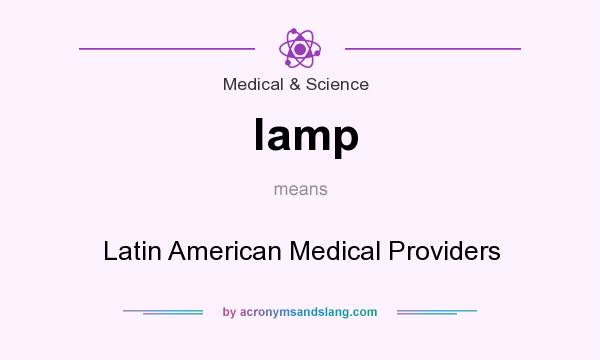 What does lamp mean? It stands for Latin American Medical Providers