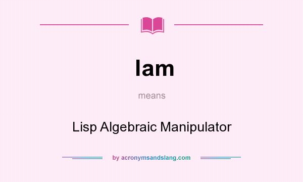 What does lam mean? It stands for Lisp Algebraic Manipulator