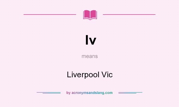 What does lv mean? It stands for Liverpool Vic