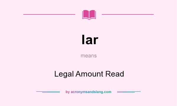 What does lar mean? It stands for Legal Amount Read