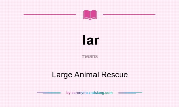 What does lar mean? It stands for Large Animal Rescue