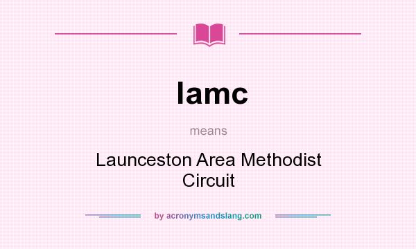 What does lamc mean? It stands for Launceston Area Methodist Circuit