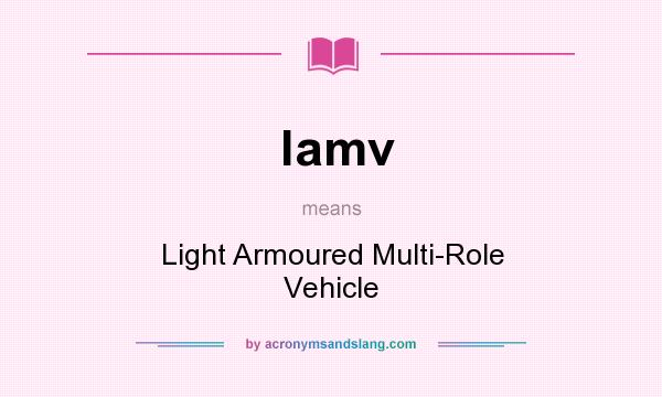 What does lamv mean? It stands for Light Armoured Multi-Role Vehicle