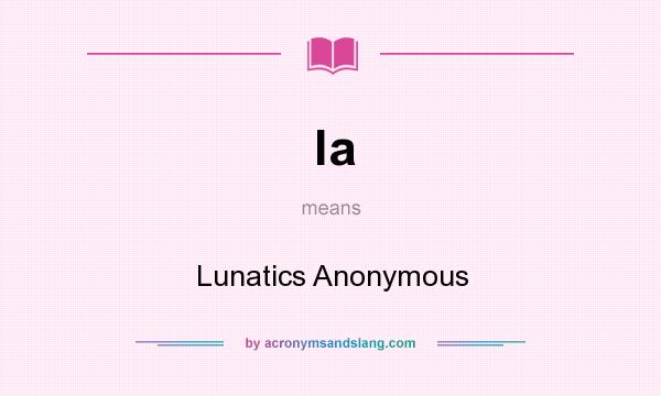 What does la mean? It stands for Lunatics Anonymous