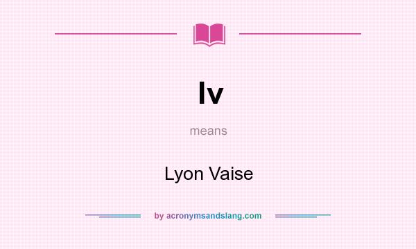 What does lv mean? It stands for Lyon Vaise