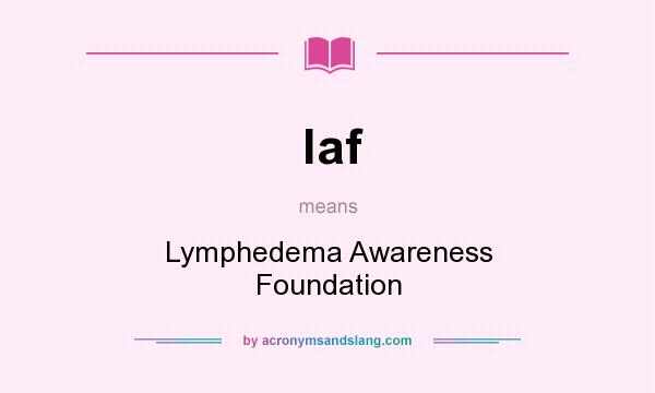 What does laf mean? It stands for Lymphedema Awareness Foundation