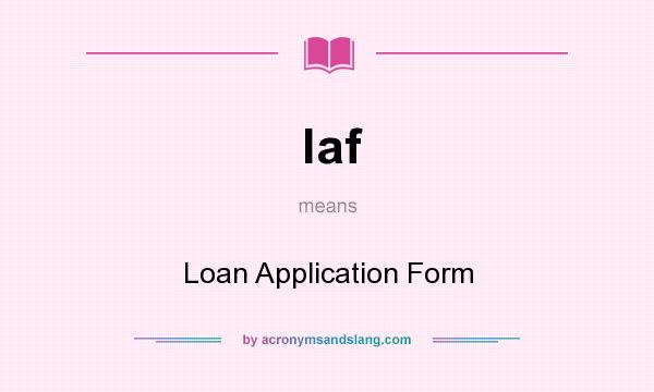 What does laf mean? It stands for Loan Application Form