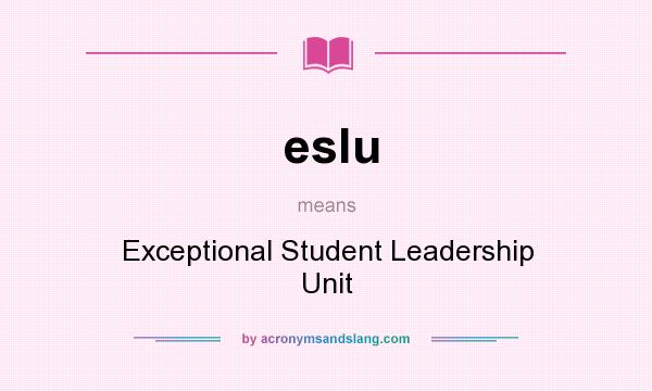 What does eslu mean? It stands for Exceptional Student Leadership Unit