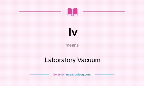 What does lv mean? It stands for Laboratory Vacuum