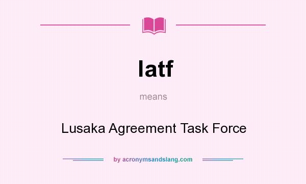 What does latf mean? It stands for Lusaka Agreement Task Force