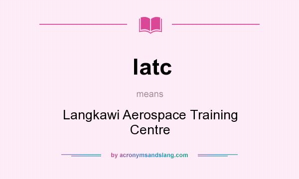 What does latc mean? It stands for Langkawi Aerospace Training Centre
