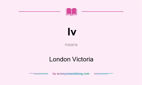 What does lv mean? It stands for London Victoria