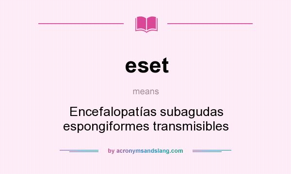What does eset mean? It stands for Encefalopatías subagudas espongiformes transmisibles