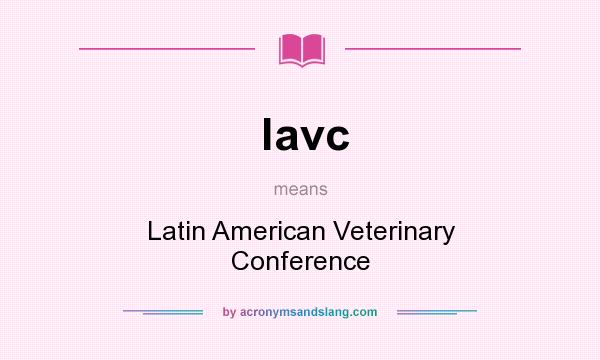 What does lavc mean? It stands for Latin American Veterinary Conference