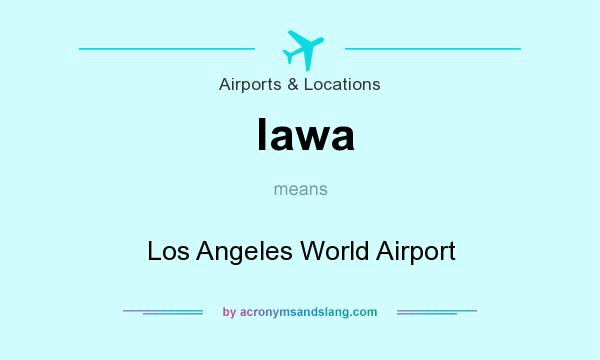 What does lawa mean? It stands for Los Angeles World Airport