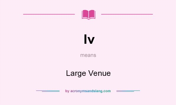 What does lv mean? It stands for Large Venue