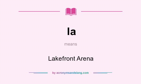What does la mean? It stands for Lakefront Arena