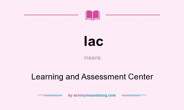 What does lac mean? It stands for Learning and Assessment Center