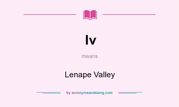 What does lv mean? It stands for Lenape Valley