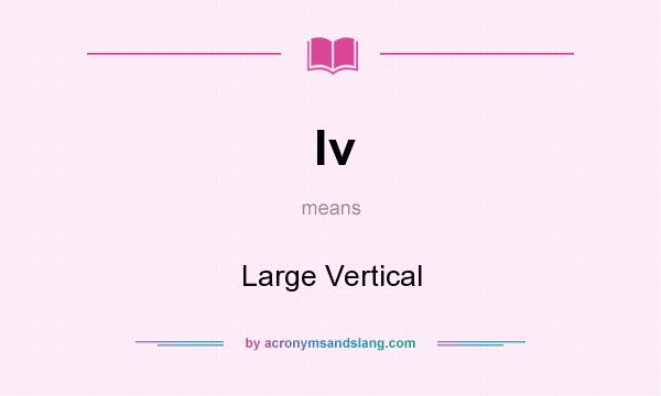 What does lv mean? It stands for Large Vertical
