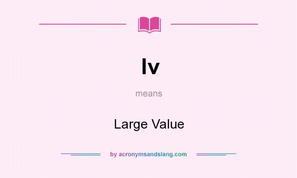 What does lv mean? It stands for Large Value