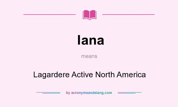 What does lana mean? It stands for Lagardere Active North America