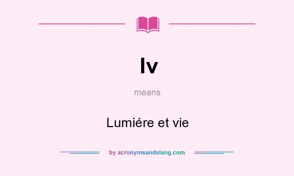 What does lv mean? It stands for Lumiére et vie
