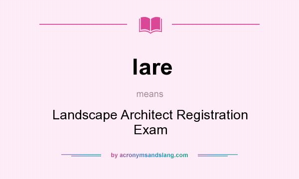 What does lare mean? It stands for Landscape Architect Registration Exam
