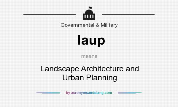 What does laup mean? It stands for Landscape Architecture and Urban Planning