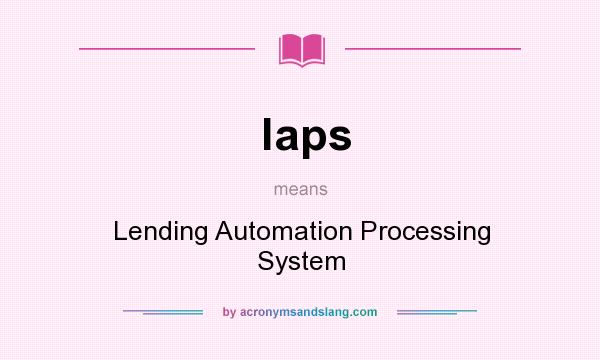 What does laps mean? It stands for Lending Automation Processing System