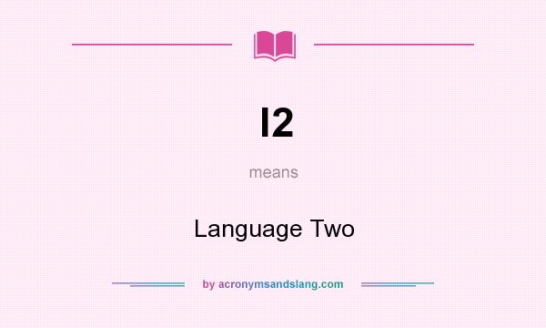 What does l2 mean? It stands for Language Two