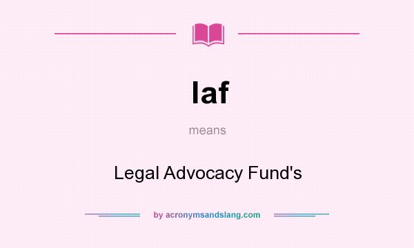 What does laf mean? It stands for Legal Advocacy Fund`s