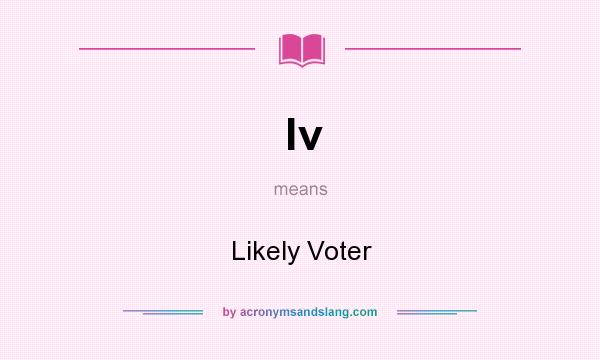 What does lv mean? It stands for Likely Voter