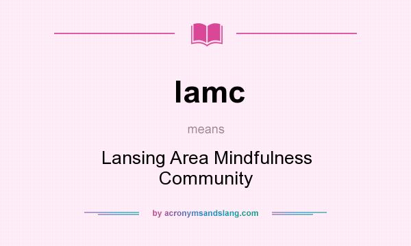 What does lamc mean? It stands for Lansing Area Mindfulness Community