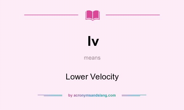 What does lv mean? It stands for Lower Velocity