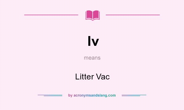 What does lv mean? It stands for Litter Vac
