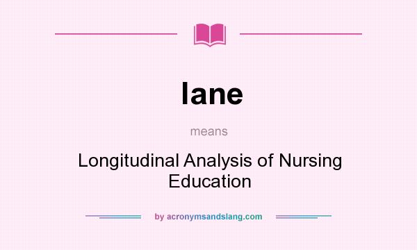 What does lane mean? It stands for Longitudinal Analysis of Nursing Education