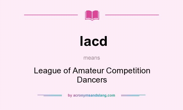 What does lacd mean? It stands for League of Amateur Competition Dancers