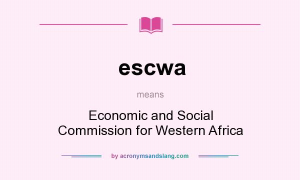 What does escwa mean? It stands for Economic and Social Commission for Western Africa