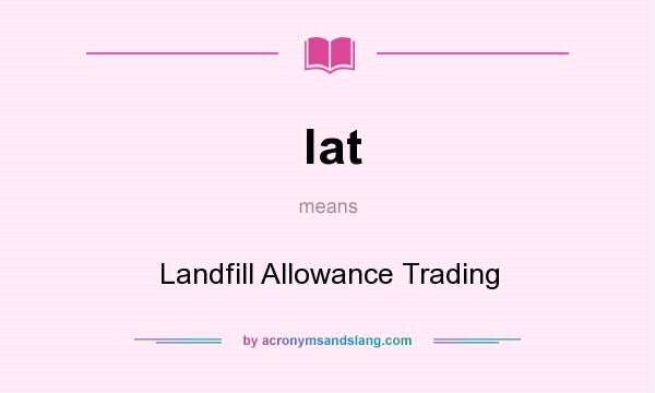 What does lat mean? It stands for Landfill Allowance Trading