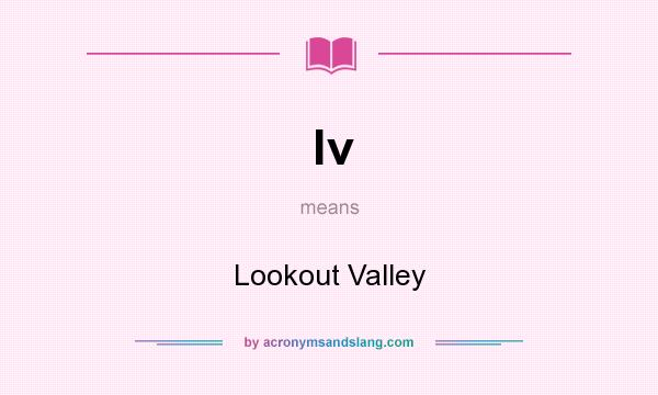 What does lv mean? It stands for Lookout Valley