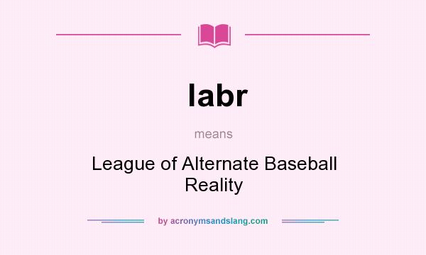What does labr mean? It stands for League of Alternate Baseball Reality