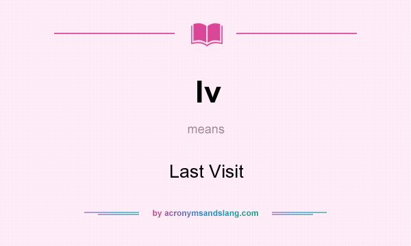 What does lv mean? It stands for Last Visit