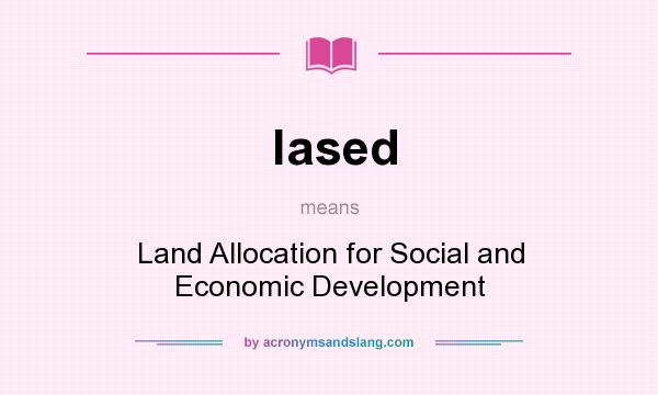 What does lased mean? It stands for Land Allocation for Social and Economic Development
