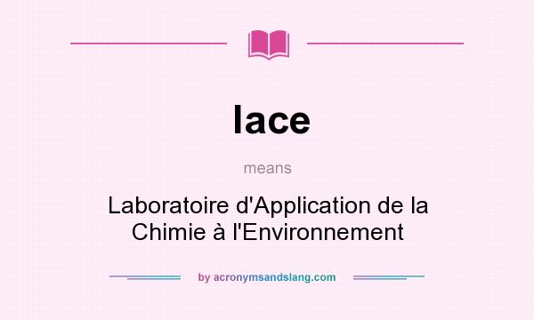 What does lace mean? It stands for Laboratoire d`Application de la Chimie à l`Environnement