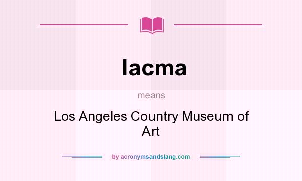 What does lacma mean? It stands for Los Angeles Country Museum of Art