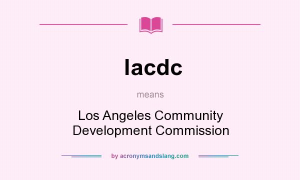 What does lacdc mean? It stands for Los Angeles Community Development Commission