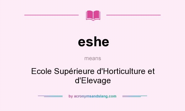 What does eshe mean? It stands for Ecole Supérieure d`Horticulture et d`Elevage