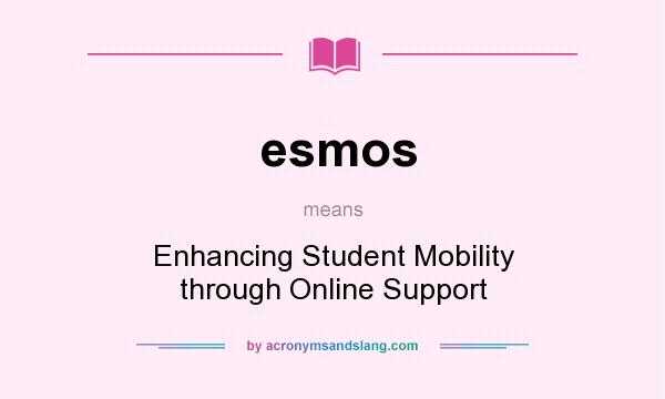What does esmos mean? It stands for Enhancing Student Mobility through Online Support