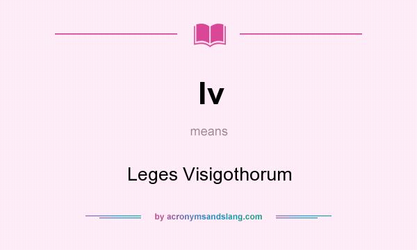 What does lv mean? It stands for Leges Visigothorum